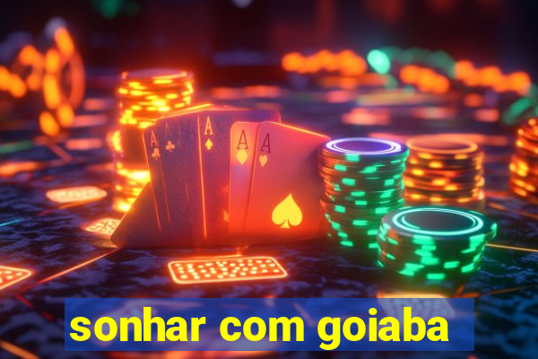 sonhar com goiaba